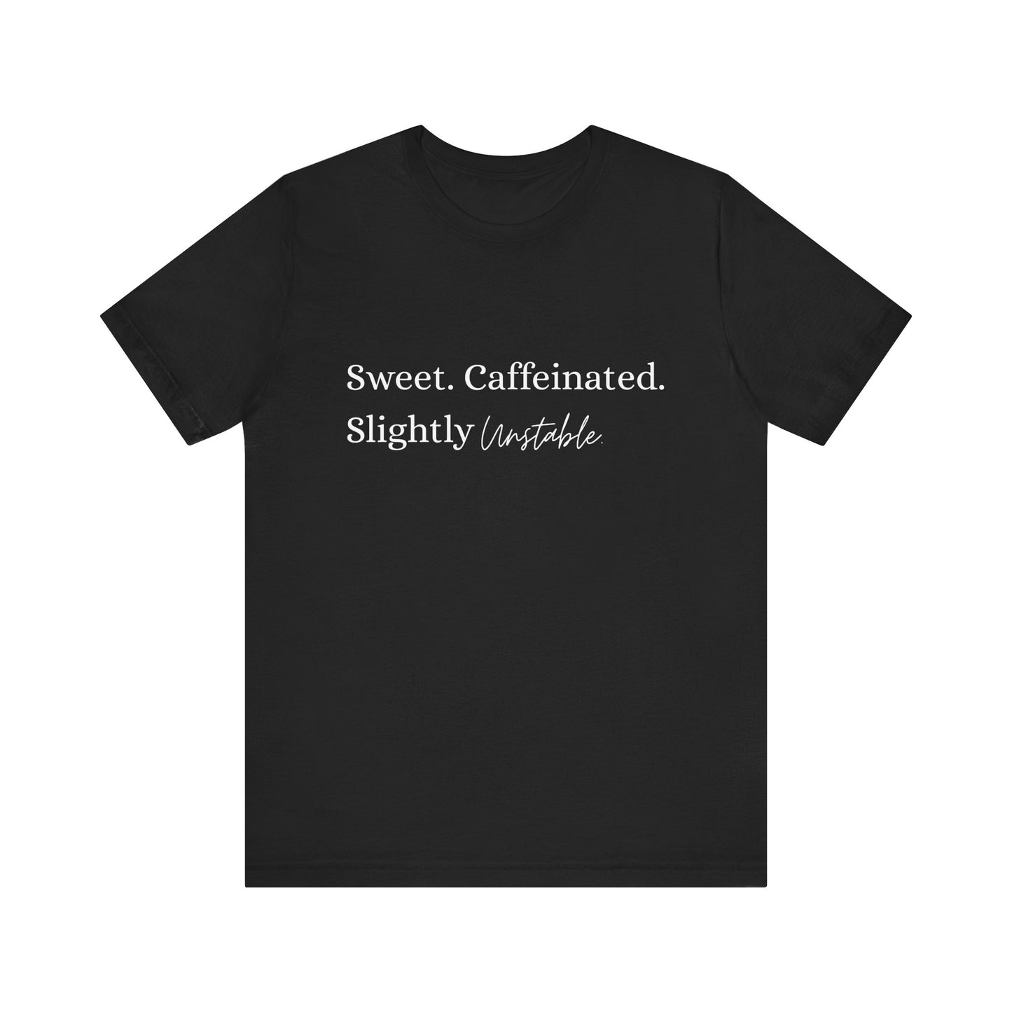 Sweet Caffeinated Slightly Unstable Shirt – Funny Graphic Tee for Women or Men, Coffee Lover Gift, Unisex Casual Bella+Canvas T-Shirt
