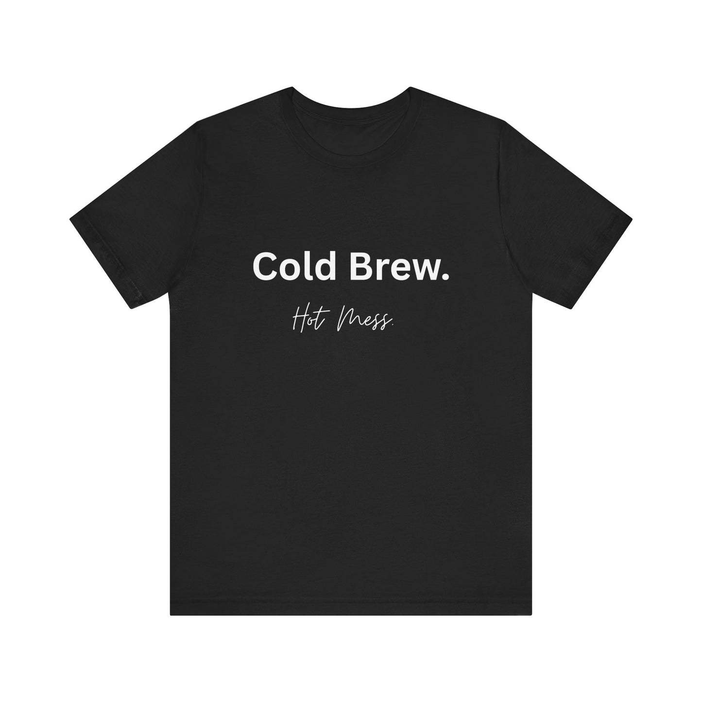 Cold Brew. Hot Mess. | Black Ice Tee