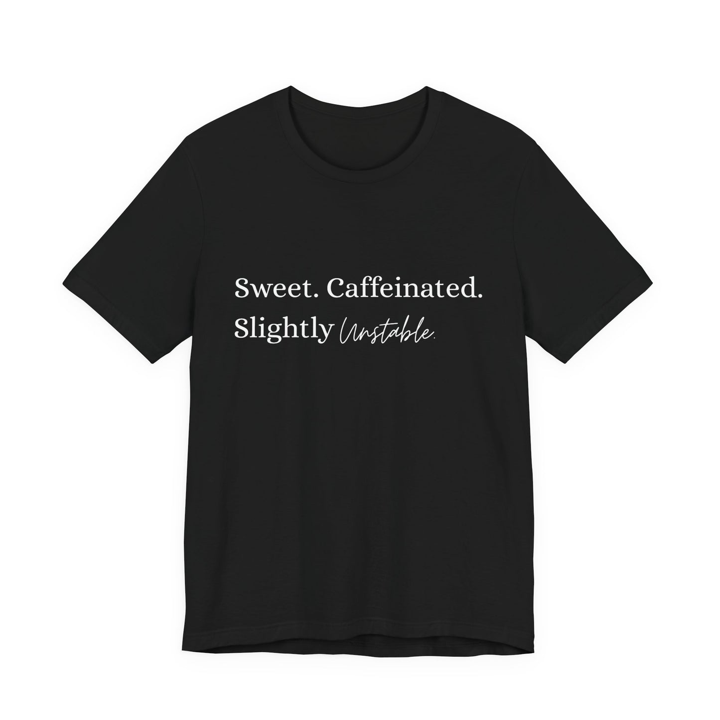 Sweet Caffeinated Slightly Unstable Shirt – Funny Graphic Tee for Women or Men, Coffee Lover Gift, Unisex Casual Bella+Canvas T-Shirt