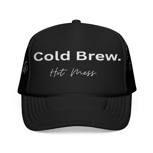 Cold Brew. Hot Mess. | Foam Trucker Hat