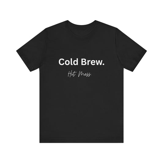 Cold Brew. Hot Mess. | Black Ice Tee