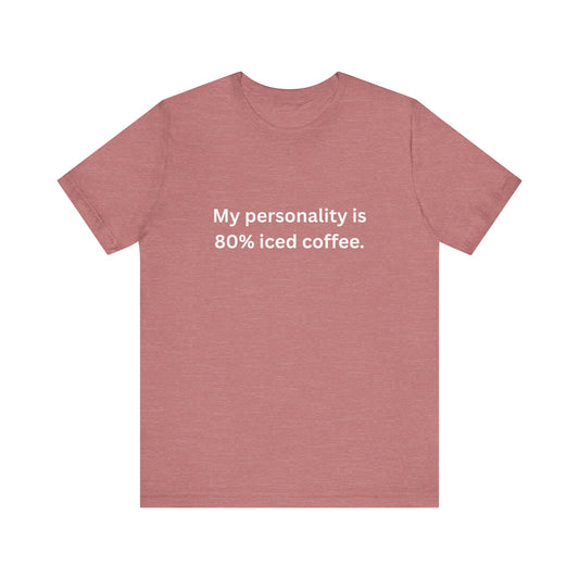 80% Iced Coffee, 100% Me – Unisex Tee